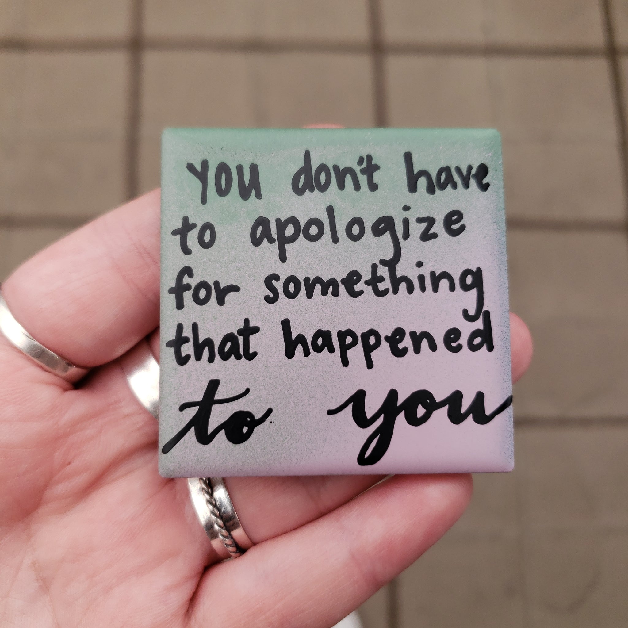 You don't have to apologize for something that happened to you (Magnet)