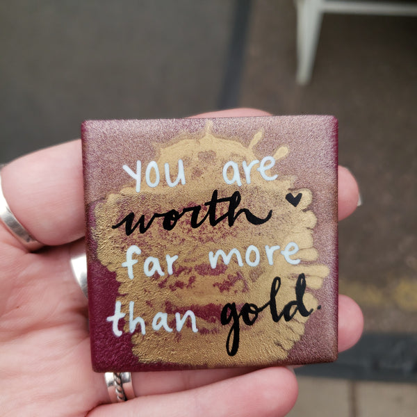 you are worth far more than gold. (Magnet)