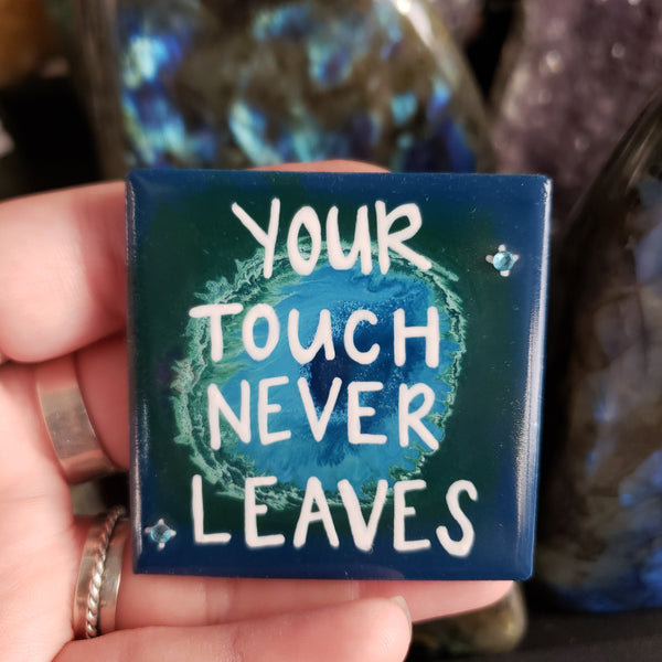 your touch never leaves (magnet)